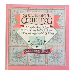 Successful Quilting: A Step-By-Step Guide Of Piecing Applique & Quilting